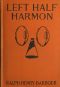 [Gutenberg 47226] • Left Half Harmon